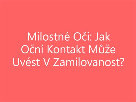 oční kontakt zamilovanost|Děsivé, ale funkční. Pravé souznění vzniká při。